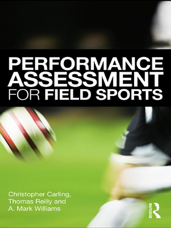 Performance Assessment for Field Sports by A. Mark Williams, Christopher Carling, Tom Reilly