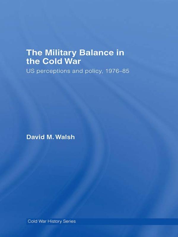The Military Balance in the Cold War by David Walsh