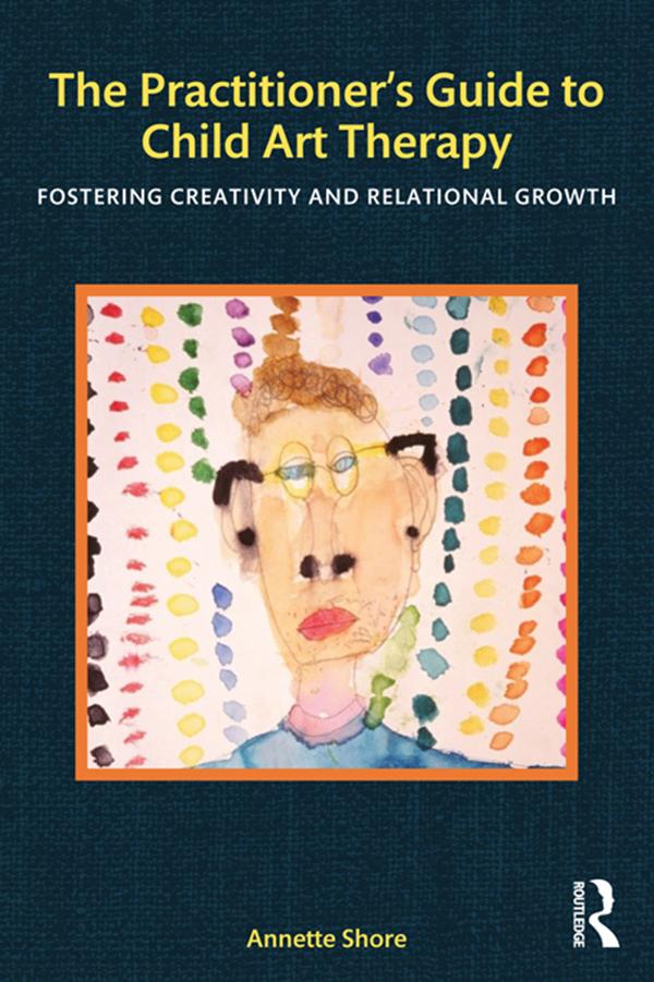 The Practitioner's Guide to Child Art Therapy by Annette Shore