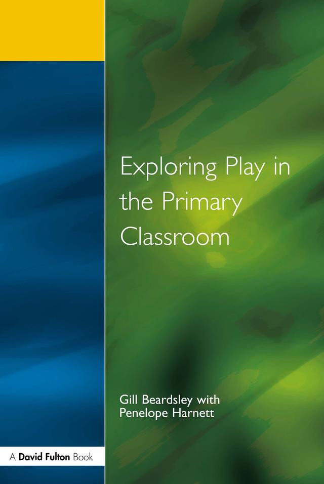 Exploring Play in the Primary Classroom by Gill Beardsley, Penelope Harnett
