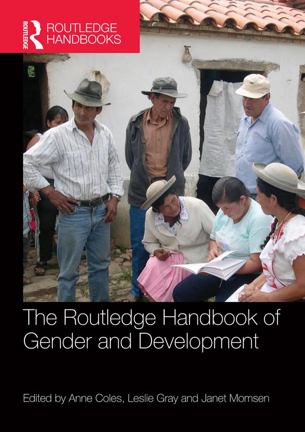 The Routledge Handbook of Gender and Development by Anne Coles, Janet Momsen, Leslie Gray