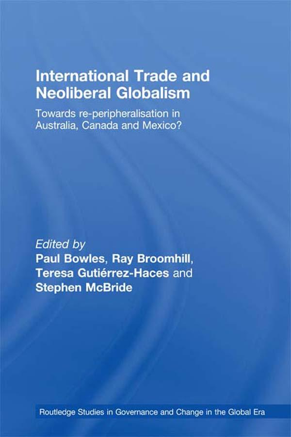 International Trade and Neoliberal Globalism by Paul Bowles, Ray Broomhill, Stephen McBride, Teresa Gutiérrez-Haces