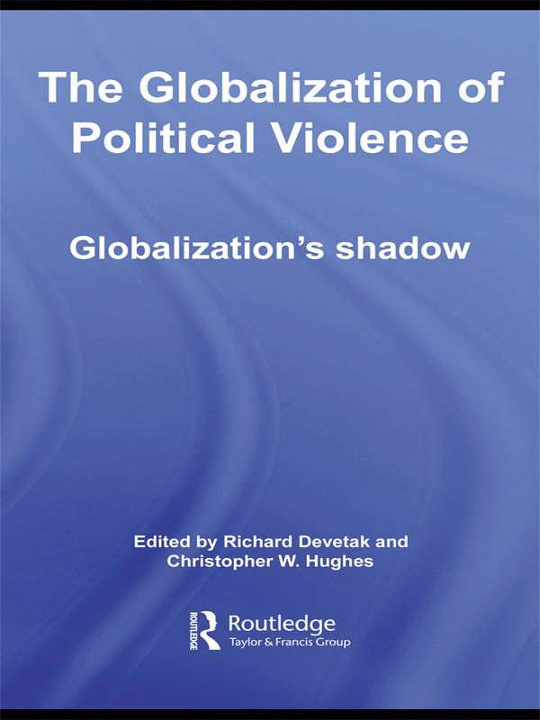 The Globalization of Political Violence by Christopher W. Hughes, Richard Devetak