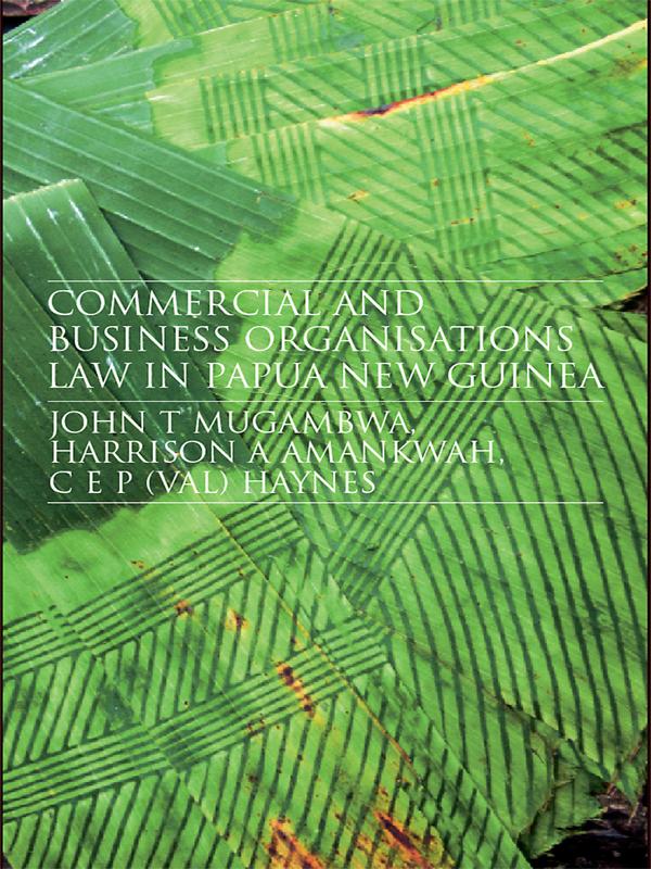 Commercial and Business Organizations Law in Papua New Guinea by C.E.P. (Val) Haynes, Harrison Amankwah, John Mugambwa