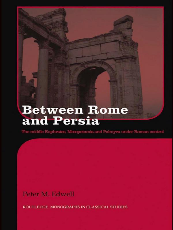 Between Rome and Persia by Peter Edwell