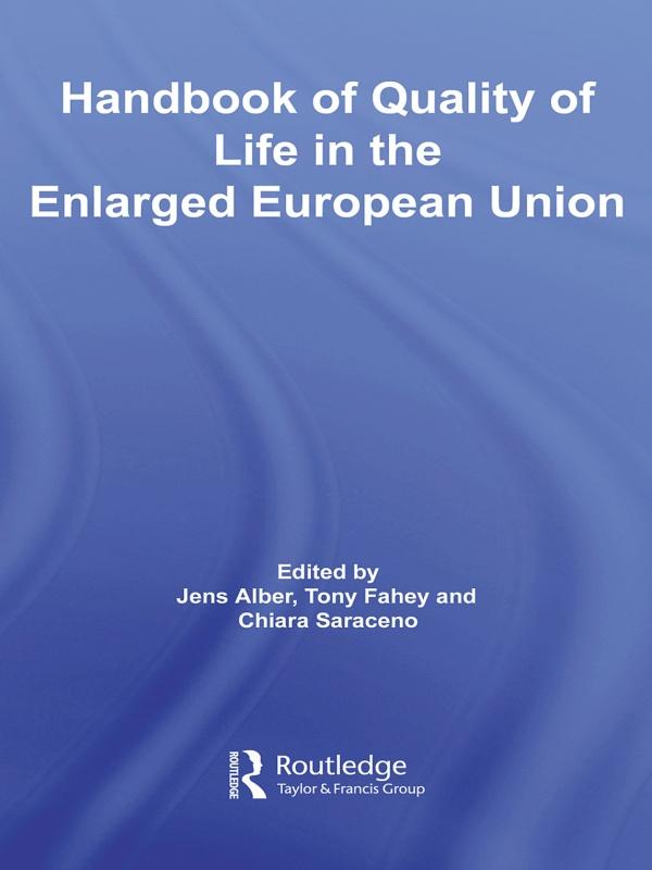 Handbook of Quality of Life in the Enlarged European Union by Chiara Saraceno, Jens Alber, Tony Fahey