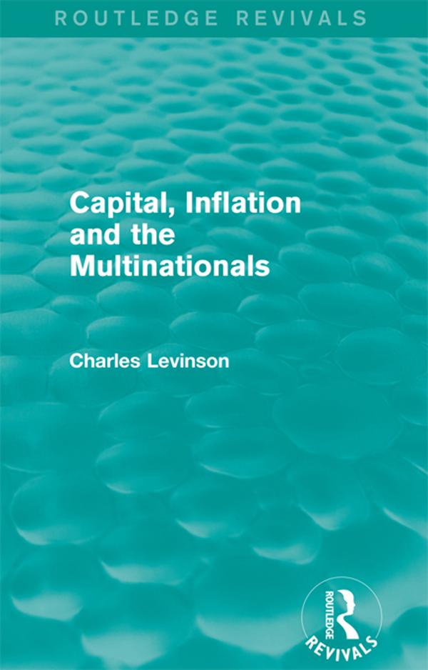 Capital, Inflation and the Multinationals (Routledge Revivals) by Charles Levinson