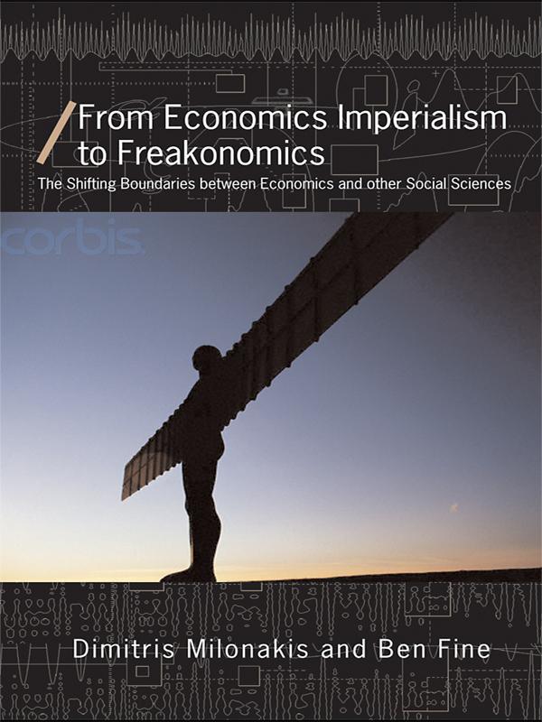 From Economics Imperialism to Freakonomics by Ben Fine, Dimitris Milonakis