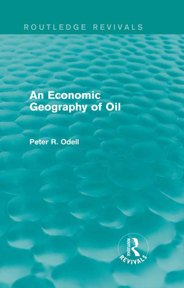 An Economic Geography of Oil (Routledge Revivals) by Peter Odell