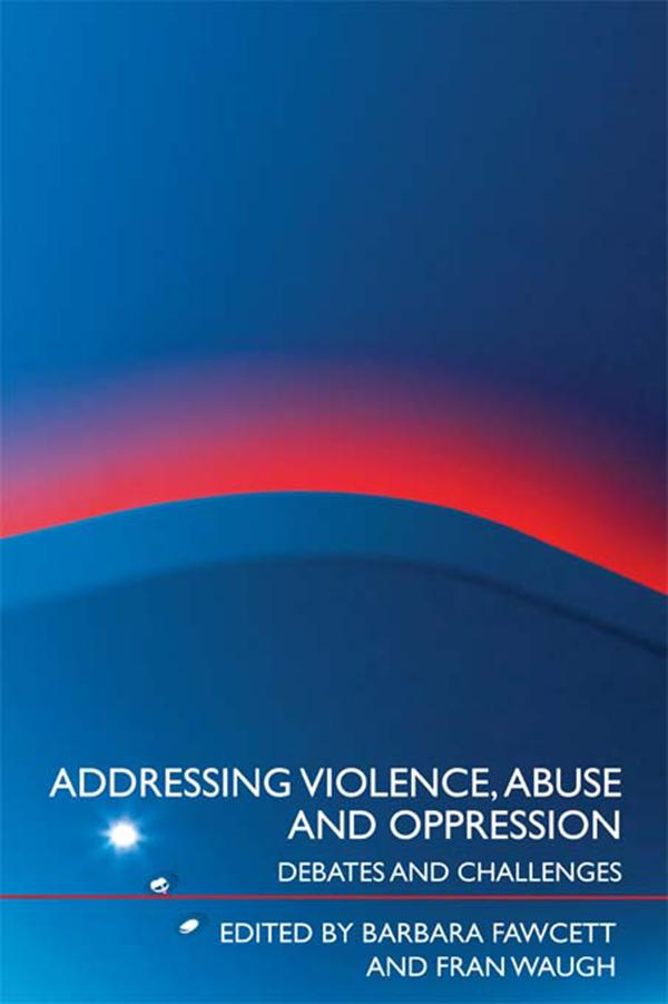 Addressing Violence, Abuse and Oppression by Barbara Fawcett, Fran Waugh