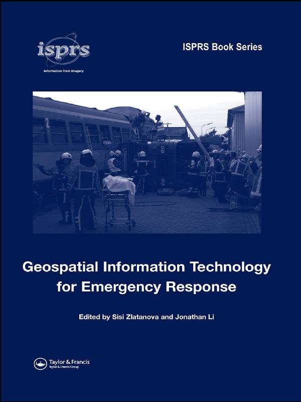 Geospatial Information Technology for Emergency Response by Jonathan Li, Sisi Zlatanova