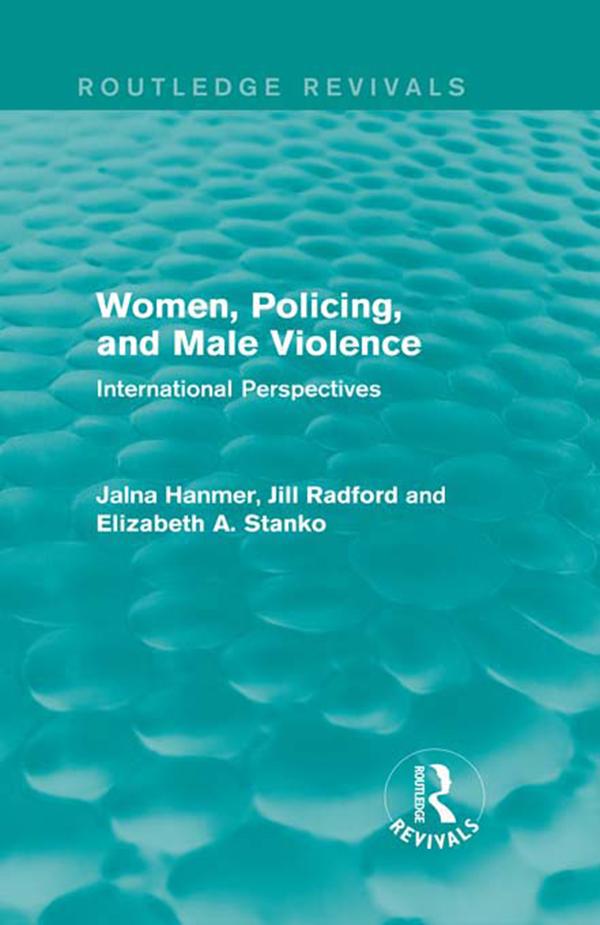 Women, Policing, and Male Violence (Routledge Revivals) by Elizabeth Stanko, Jalna Hanmer, Jill Radford
