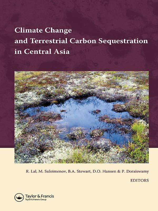 Climate Change and Terrestrial Carbon Sequestration in Central Asia by B.A. Stewart, D.O. Hansen, M. Suleimenov, Paul Doraiswamy, Rattan Lal