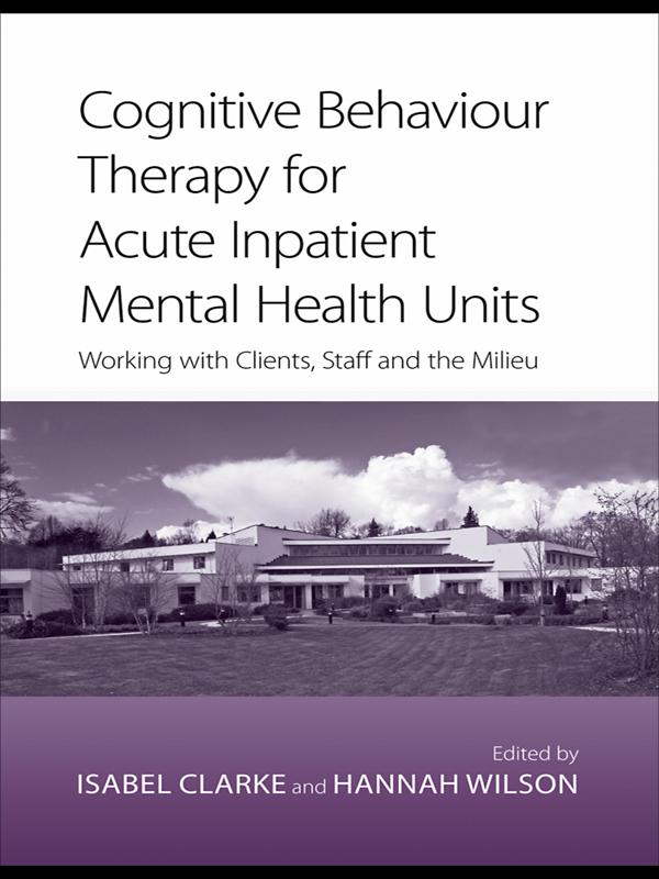 Cognitive Behaviour Therapy for Acute Inpatient Mental Health Units by Hannah Wilson, Isabel Clarke