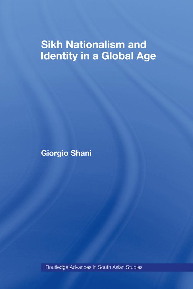 Sikh Nationalism and Identity in a Global Age by Giorgio Shani