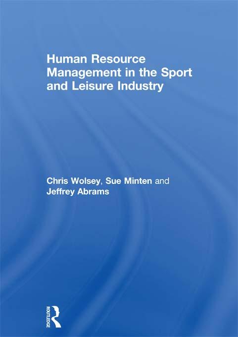 Human Resource Management in the Sport and Leisure Industry by Chris Wolsey, Jeffrey Abrams, Sue Minten