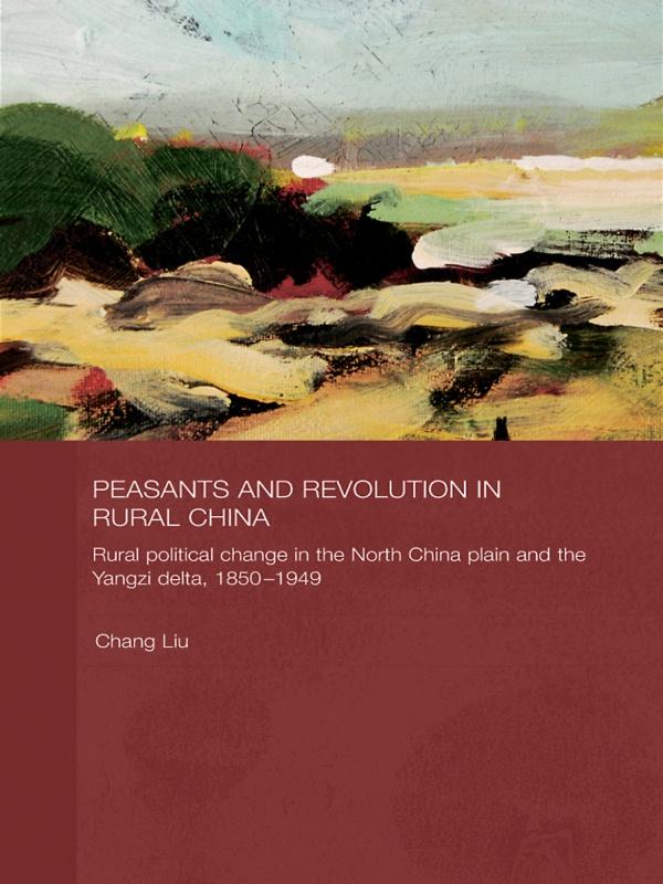 Peasants and Revolution in Rural China by Chang Liu
