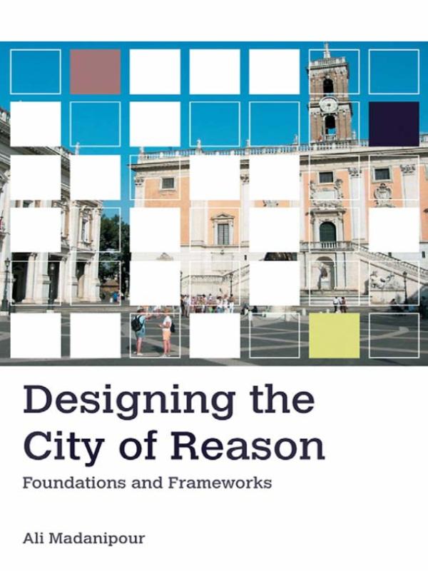 Designing the City of Reason by Ali Madanipour