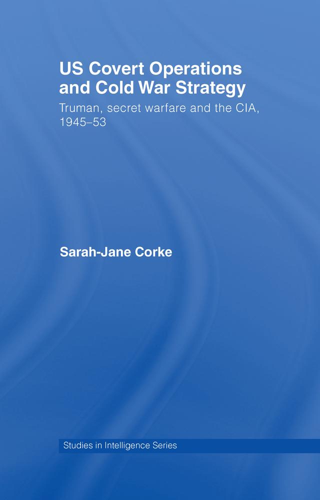 US Covert Operations and Cold War Strategy by Sarah-Jane Corke