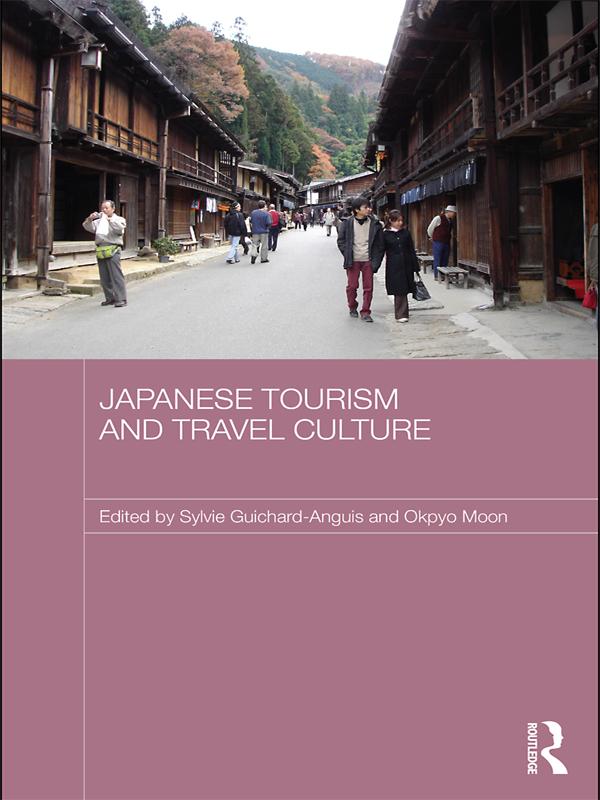 Japanese Tourism and Travel Culture by Okpyo Moon, Sylvie Guichard-Anguis
