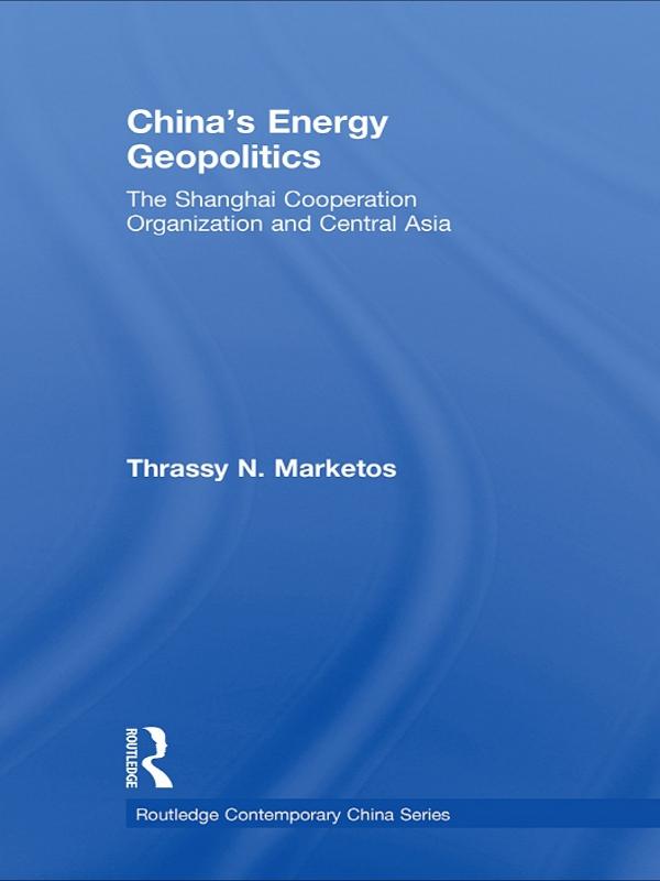 China's Energy Geopolitics by Thrassy N. Marketos