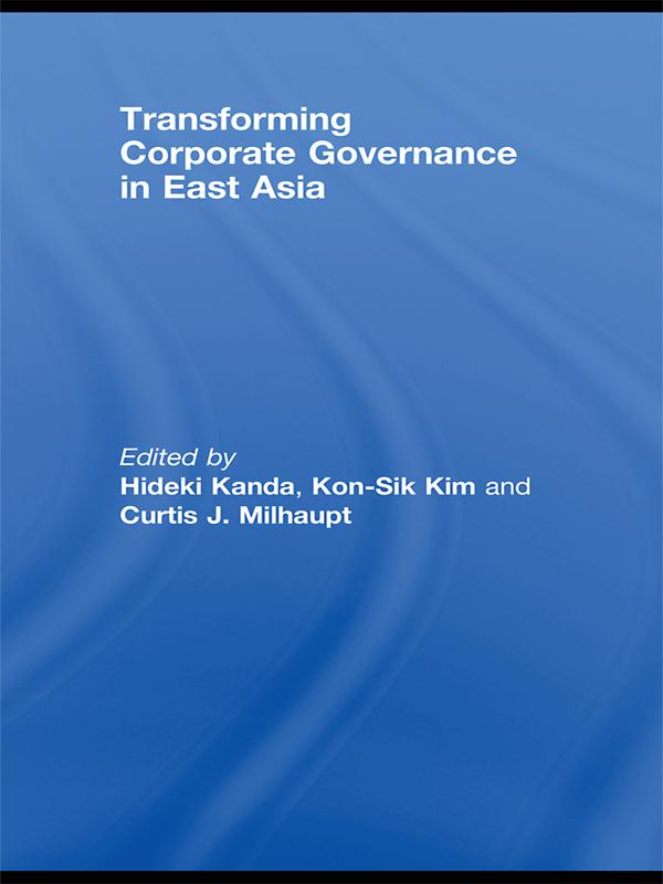Transforming Corporate Governance in East Asia by Curtis Milhaupt, Hideki Kanda, Kon-Sik Kim