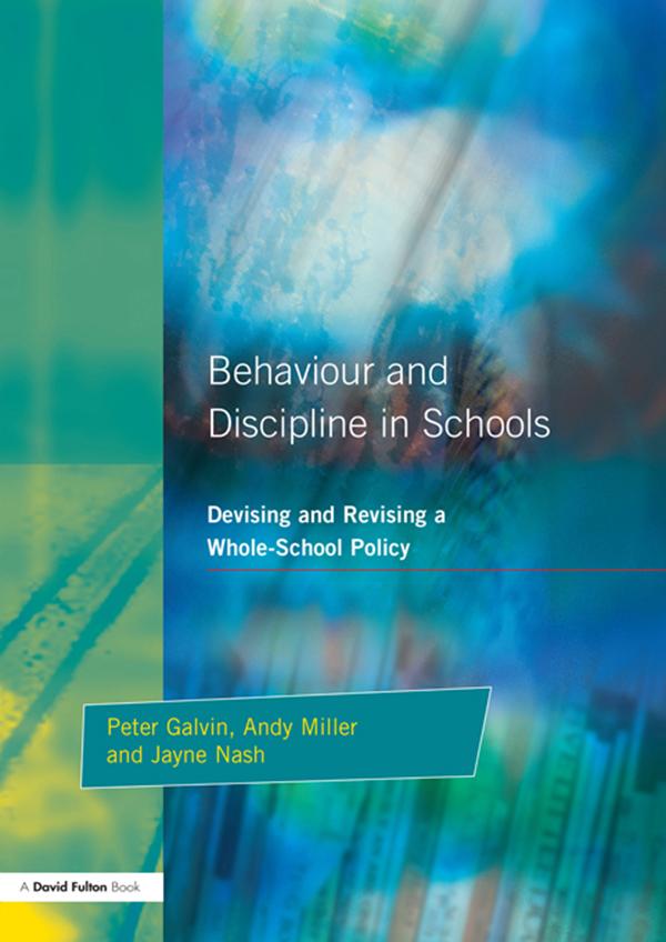 Behaviour and Discipline in Schools by Andy Miller, Jayne Nash, Peter Galvin