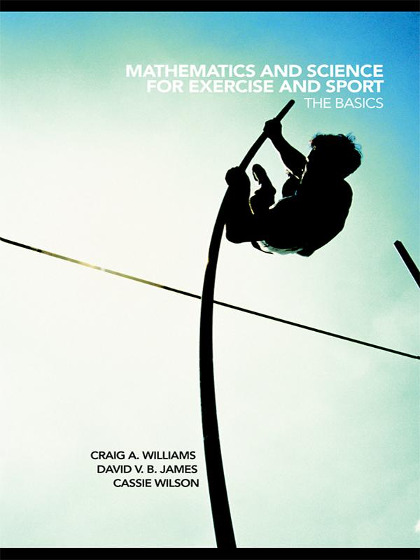 Mathematics and Science for Exercise and Sport by Cassie Wilson, Craig Williams, David James