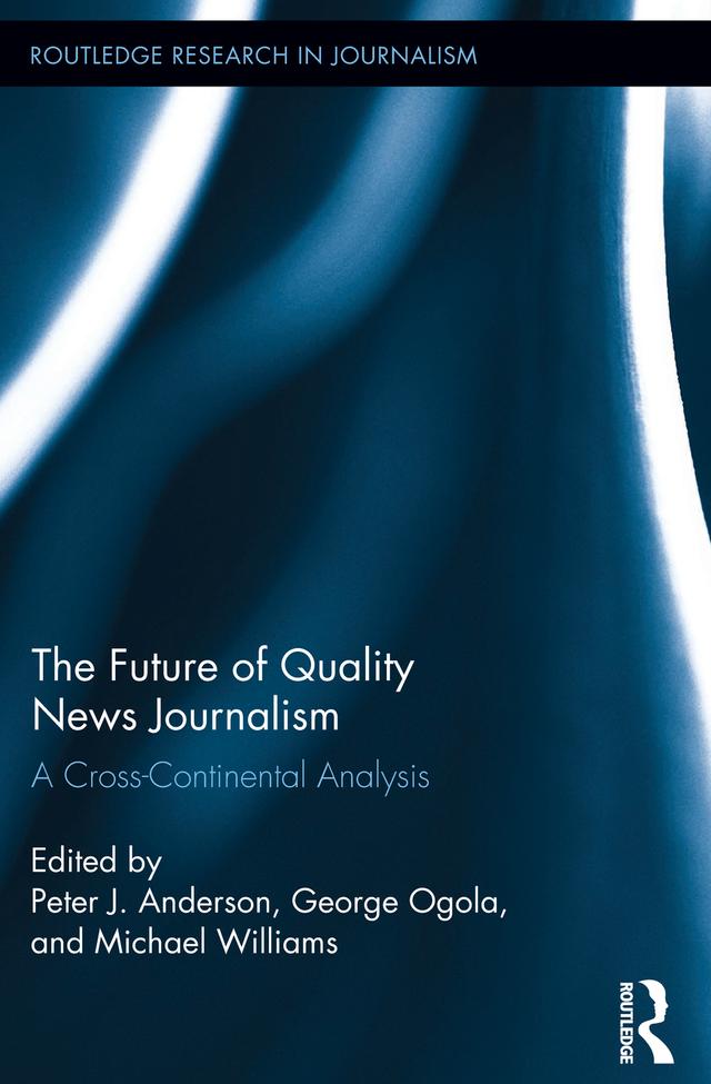 The Future of Quality News Journalism by George Ogola, Michael Williams, Peter Anderson