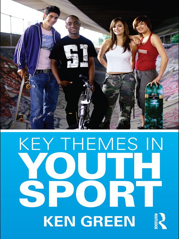 Key Themes in Youth Sport by Ken Green