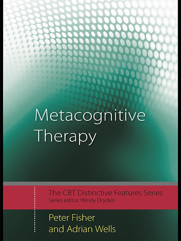 Metacognitive Therapy by Adrian Wells, Peter Fisher