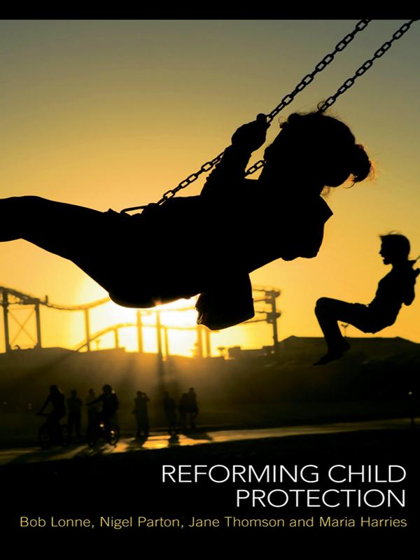 Reforming Child Protection by Bob Lonne, Jane Thomson, Maria Harries, Nigel Parton