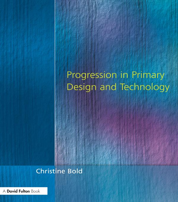 Progression in Primary Design and Technology by Christine Bold