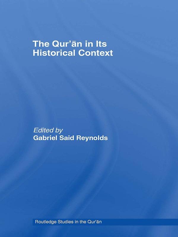 The Qur’an in its Historical Context by Gabriel Reynolds