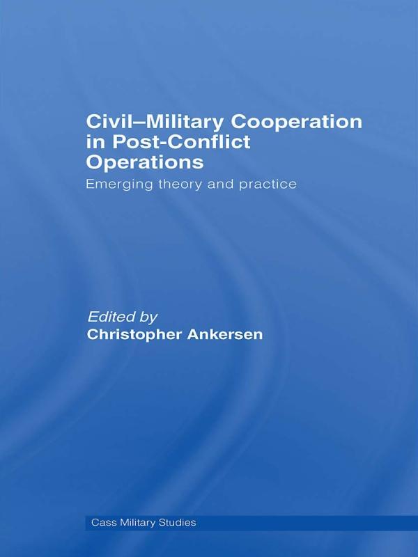 Civil-Military Cooperation in Post-Conflict Operations by Christopher Ankersen