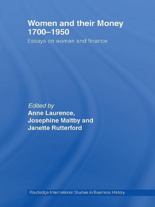 Women and Their Money 1700-1950 by Anne Laurence, Janette Rutterford, Josephine Maltby