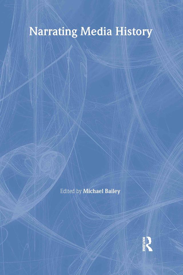 Narrating Media History by Michael Bailey