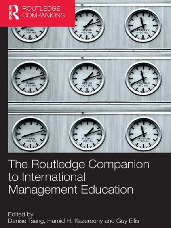 The Routledge Companion to International Management Education by Denise Tsang, Guy Ellis, Hamid H. Kazeroony