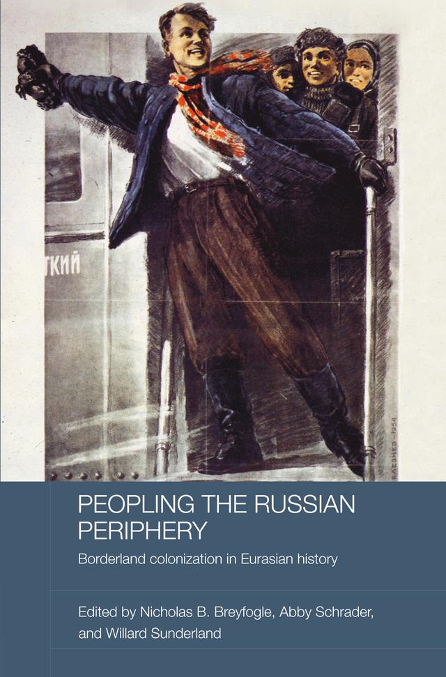 Peopling the Russian Periphery by Abby Schrader, Nicholas Breyfogle, Willard Sunderland
