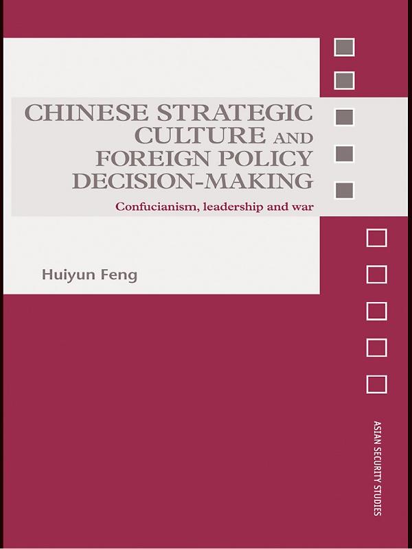 Chinese Strategic Culture and Foreign Policy Decision-Making by Huiyun Feng