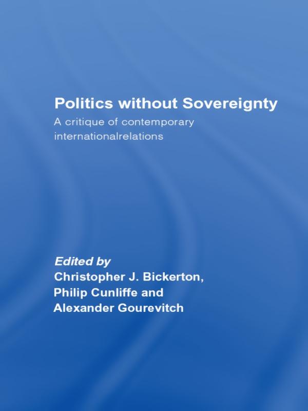 Politics Without Sovereignty by Alexander Gourevitch, Christopher Bickerton, Philip Cunliffe