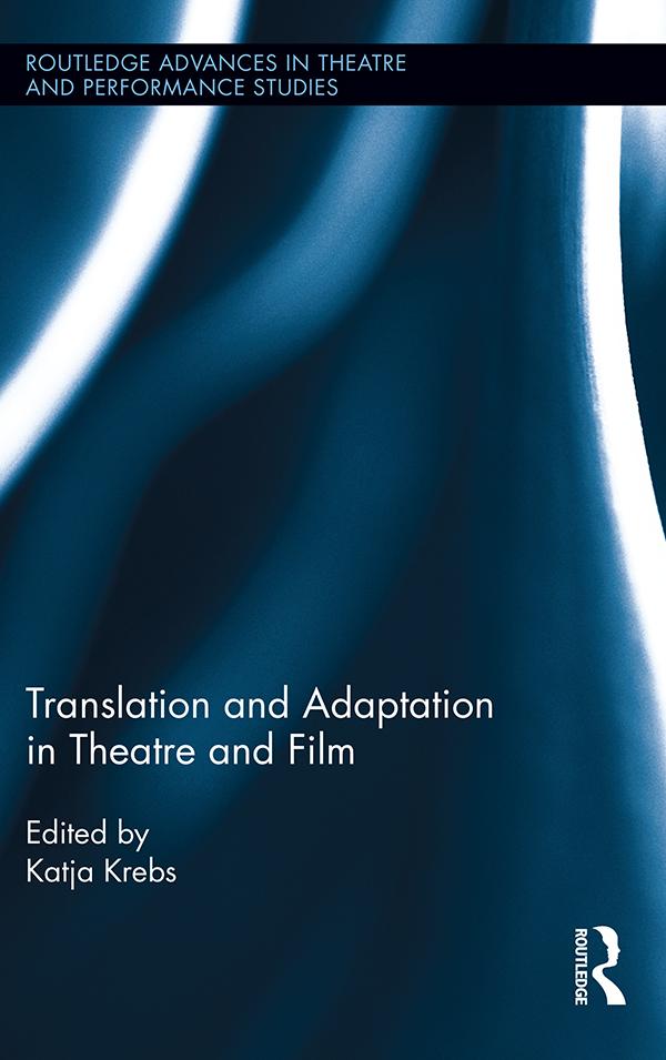 Translation and Adaptation in Theatre and Film by Katja Krebs