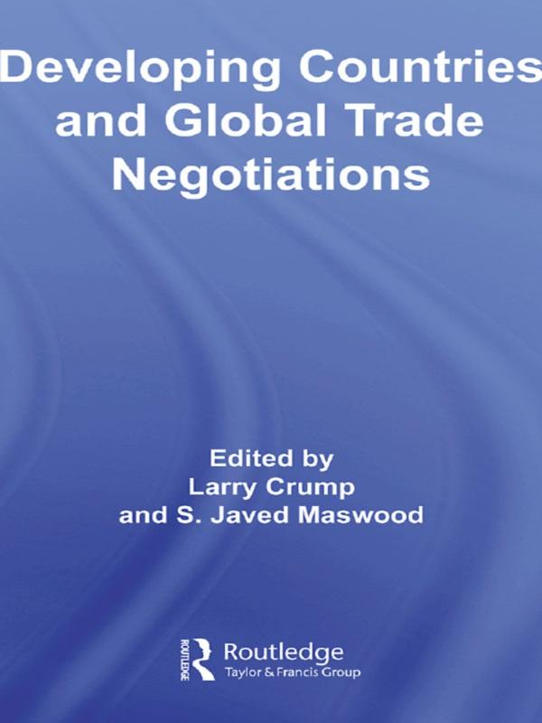 Developing Countries and Global Trade Negotiations by Larry Crump, S. Javed Maswood