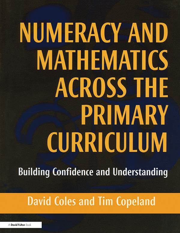 Numeracy and Mathematics Across the Primary Curriculum by David Coles, Tim Copeland