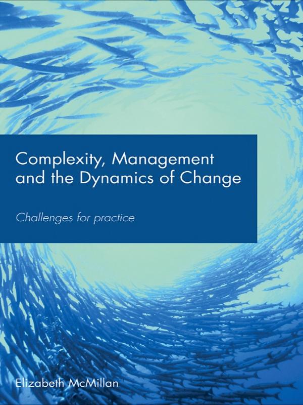 Complexity, Management and the Dynamics of Change by Elizabeth McMillan