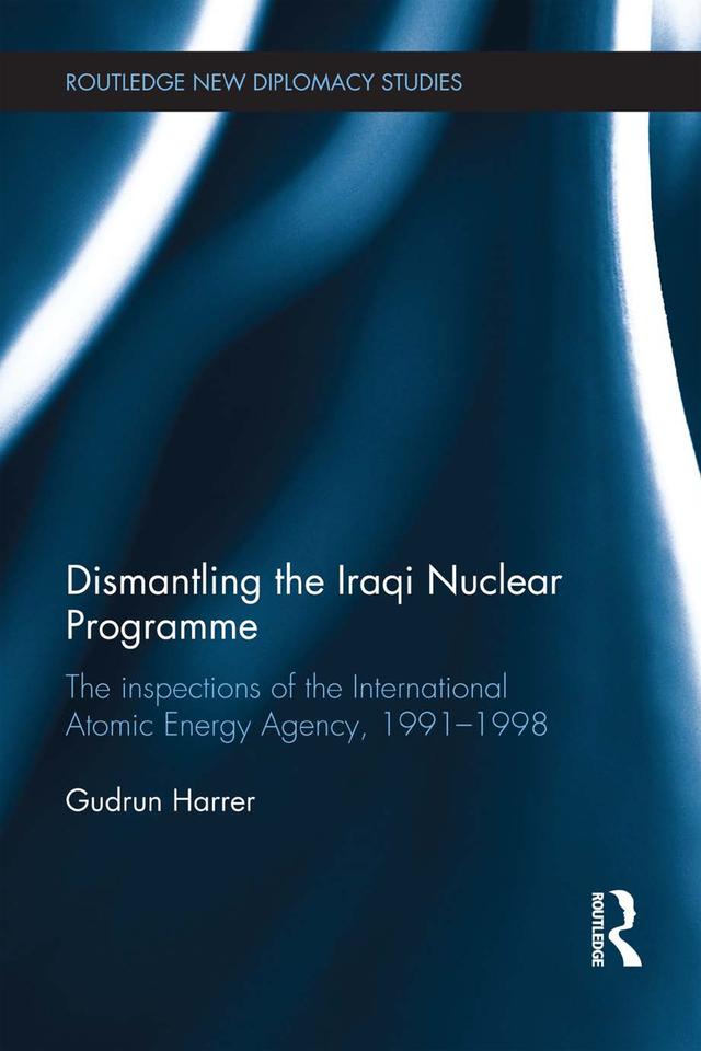 Dismantling the Iraqi Nuclear Programme by Gudrun Harrer