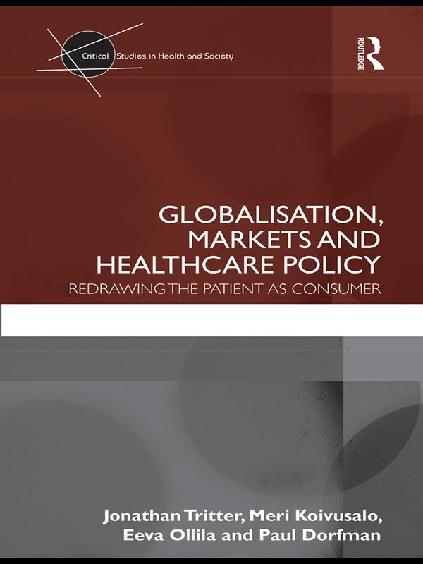 Globalisation, Markets and Healthcare Policy by Eeva Ollila, Jonathan Tritter, Meri Koivusalo, Paul Dorfman