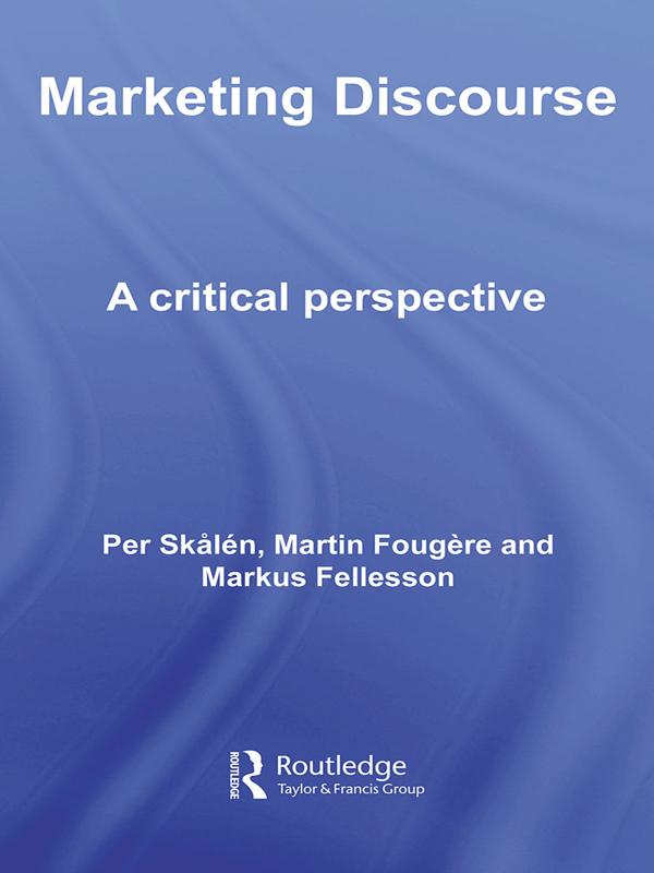 Marketing Discourse by Markus Fellesson, Martin Fougère, Per Skålén