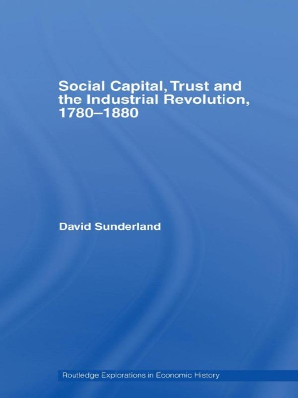 Social Capital, Trust and the Industrial Revolution by David Sunderland