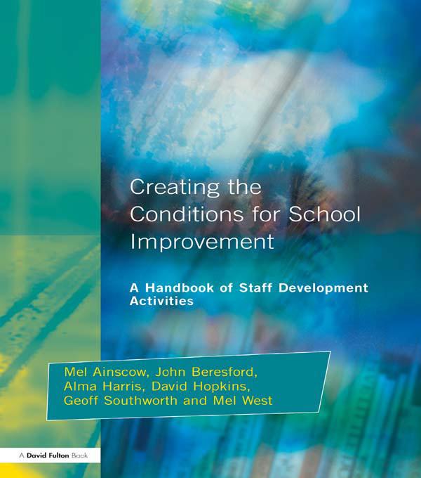 Creating the Conditions for School Improvement by Alma Harris, David Hopkins, Geoff Southworth, John Beresford, Mel Ainscow, Mel West